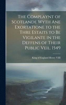 Complaynt of Scotlande Wyth ane Exortatione to the Thre Estaits to be Vigilante in the Deffens of Their Public Veil. 1549, Inbunden