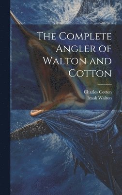 Charles Cotton, Izaak Walton - Complete Angler of Walton and Cotton, Inbunden