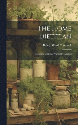 bokomslag Home Dietitian; Scientific Dietetics Practically Applied