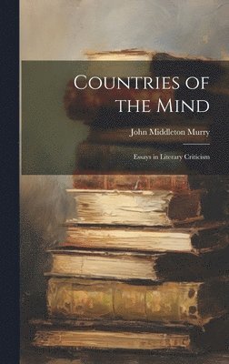 John Middleton Murry - Countries of the Mind; Essays in Literary Criticism, Inbunden