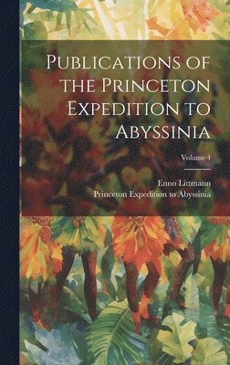 Publications of the Princeton Expedition to Abyssinia; Volume 4 1