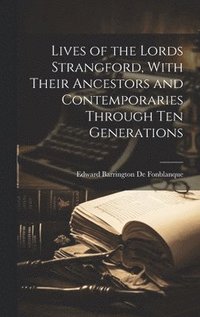 bokomslag Lives of the Lords Strangford, With Their Ancestors and Contemporaries Through ten Generations