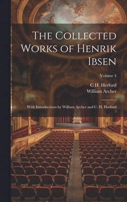 William Archer, C H 1853-1931 Herford, C. H. 1853-1931 Herford, C H. 1853-1931 Herford, C. H. Herford - Collected Works of Henrik Ibsen, Inbunden
