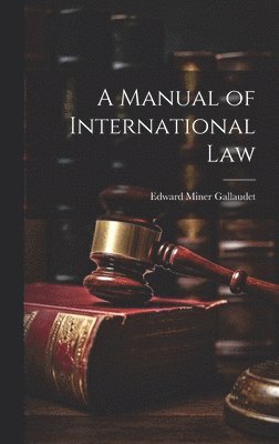 Edward Miner Gallaudet - Manual of International Law, Inbunden