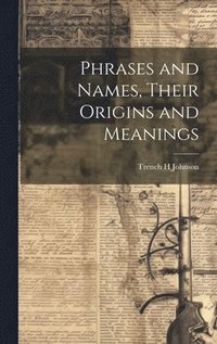 bokomslag Phrases and Names, Their Origins and Meanings