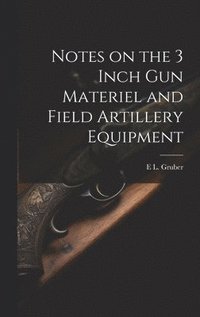 bokomslag Notes on the 3 Inch gun Materiel and Field Artillery Equipment