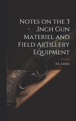 Notes on the 3 Inch gun Materiel and Field Artillery Equipment 1