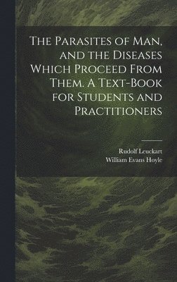 Parasites of man, and the Diseases Which Proceed From Them. A Text-book for Students and Practitioners