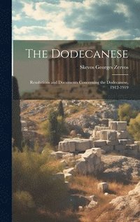 bokomslag The Dodecanese; Resolutions and Documents Concerning the Dodecanese, 1912-1919