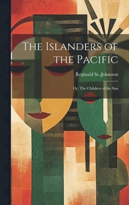 bokomslag The Islanders of the Pacific; or, The Children of the Sun