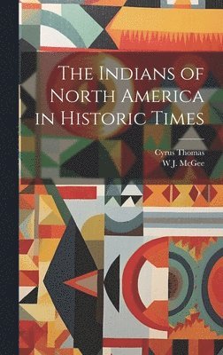 The Indians of North America in Historic Times 1