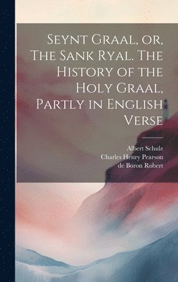 bokomslag Seynt Graal, or, The Sank Ryal. The History of the Holy Graal, Partly in English Verse