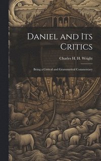 bokomslag Daniel and its Critics; Being a Critical and Grammatical Commentary