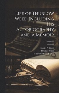 bokomslag Life of Thurlow Weed Including his Autobiography and a Memoir; Volume 02