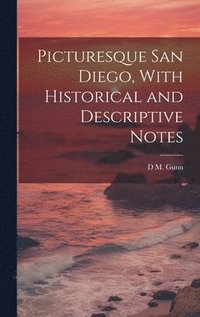 bokomslag Picturesque San Diego, With Historical and Descriptive Notes