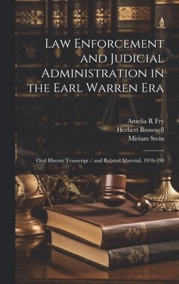 Herbert Brownell, Warren Olney, Amelia R Fry - Law Enforcement and Judicial Administration in the Earl Warren Era, Inbunden