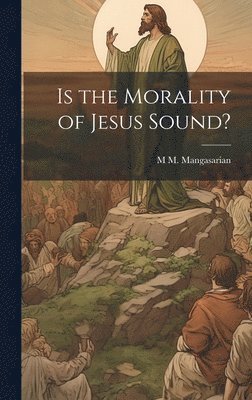 bokomslag Is the Morality of Jesus Sound?
