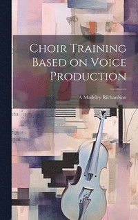 bokomslag Choir Training Based on Voice Production