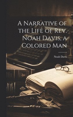 Narrative of the Life of Rev. Noah Davis, a Colored Man