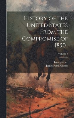 James Ford Rhodes, Irving Stone - History of the United States From the Compromise of 1850..; Volume 9, Inbunden