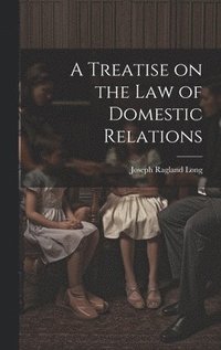 bokomslag A Treatise on the law of Domestic Relations