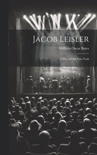 bokomslag Jacob Leisler; a Play of old New York