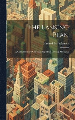 Harland Bartholomew - Lansing Plan, Inbunden