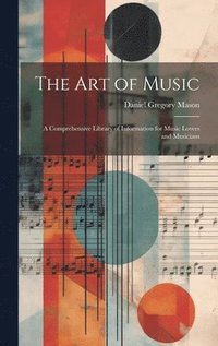 bokomslag The art of Music: A Comprehensive Library of Information for Music Lovers and Musicians