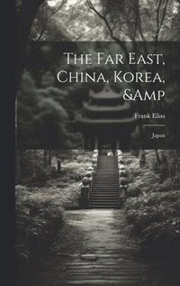 bokomslag Far East, China, Korea, & Japan