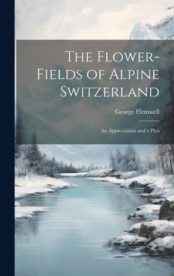 The Flower-fields of Alpine Switzerland 1