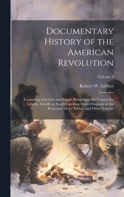 Documentary History of the American Revolution 1