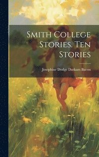 bokomslag Smith College Stories. Ten Stories