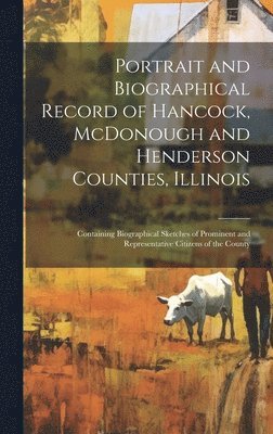 bokomslag Portrait and Biographical Record of Hancock, McDonough and Henderson Counties, Illinois