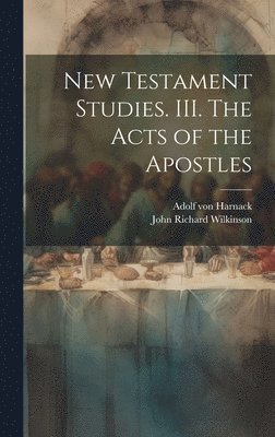 New Testament Studies. III. The Acts of the Apostles