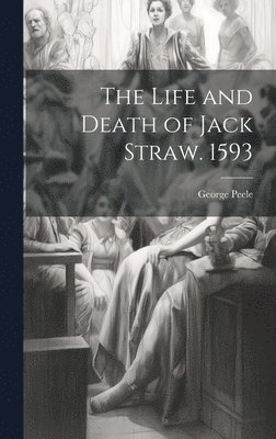 George Peele - Life and Death of Jack Straw. 1593, Inbunden