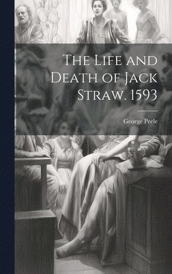 The Life and Death of Jack Straw. 1593 1