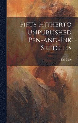 Fifty Hitherto Unpublished Pen-and-ink Sketches 1