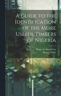 bokomslag A Guide to the Identification of the More Useful Timbers of Nigeria