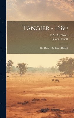 James Halkett, H M McCance, H. M. McCance, H M. McCance - Tangier - 1680, Inbunden