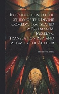bokomslag Introduction to the Study of the Divine Comedy. Translated by Freeman M. Josselyn. Translation rev. and Augm. by the Author
