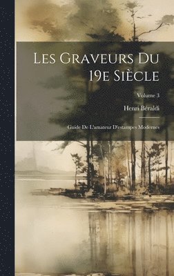 bokomslag Les graveurs du 19e sicle; guide de l'amateur d'estampes modernes; Volume 3