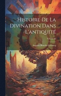 bokomslag Histoire de la divination dans l'antiquit; Volume 02