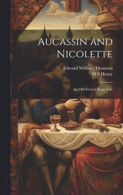 Edward William Thomson, M S Henry - Aucassin and Nicolette, Inbunden