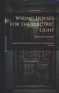 bokomslag Wiring Houses for the Electric Light; Together With Special References to low Voltage Battery Systems