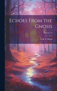 bokomslag Echoes From the Gnosis; Volume 10