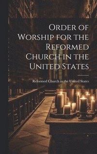 bokomslag Order of Worship for the Reformed Church in the United States