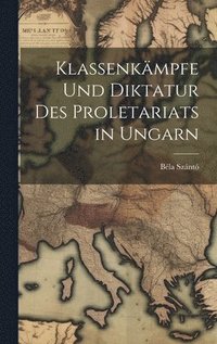 bokomslag Klassenkmpfe und Diktatur des Proletariats in Ungarn