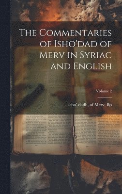 Commentaries of Isho'dad of Merv in Syriac and English; Volume 2