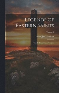 bokomslag Legends of Eastern Saints; Chiefly From Syriac Sources; Volume 2