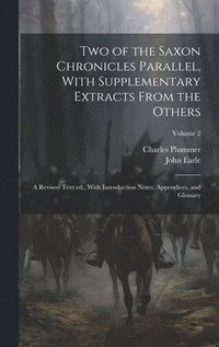 bokomslag Two of the Saxon Chronicles Parallel, With Supplementary Extracts From the Others; a Revised Text ed., With Introduction Notes, Appendices, and Glossary; Volume 2